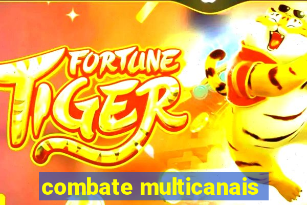 combate multicanais